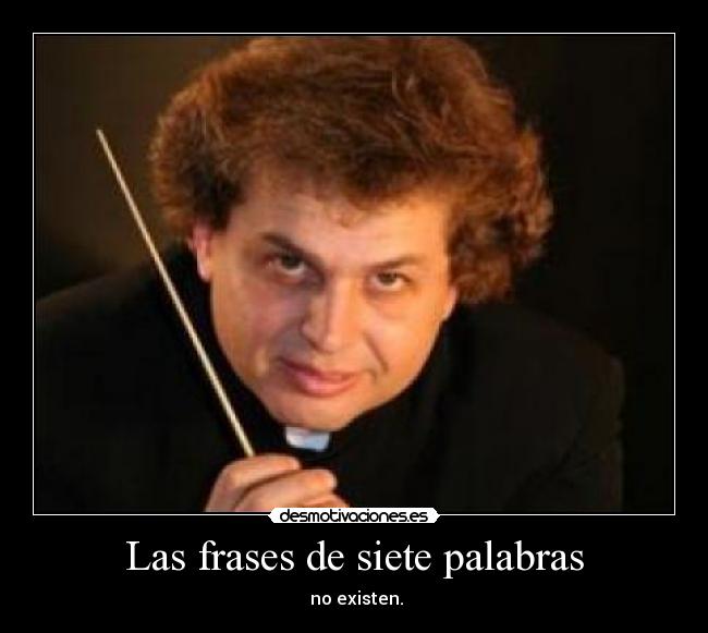 Las frases de siete palabras -  no existen.