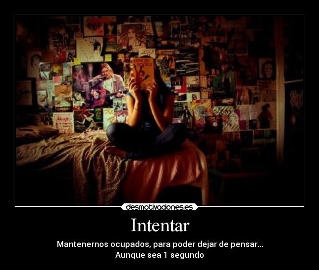 carteles intentar mantenernos ocupados para poder dejar pensar aunque sea segundo desmotivaciones