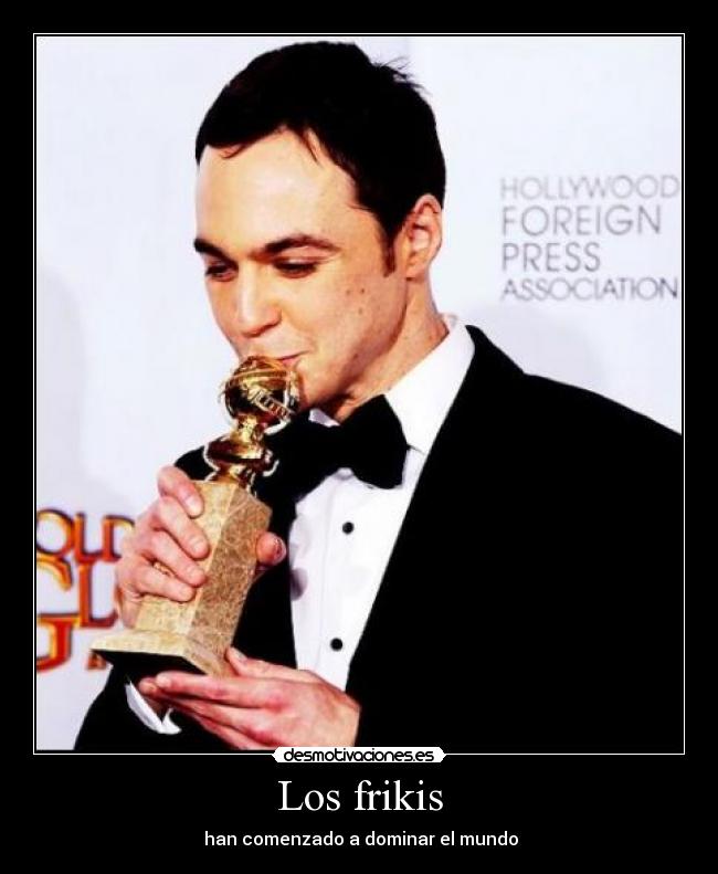 Los frikis - han comenzado a dominar el mundo