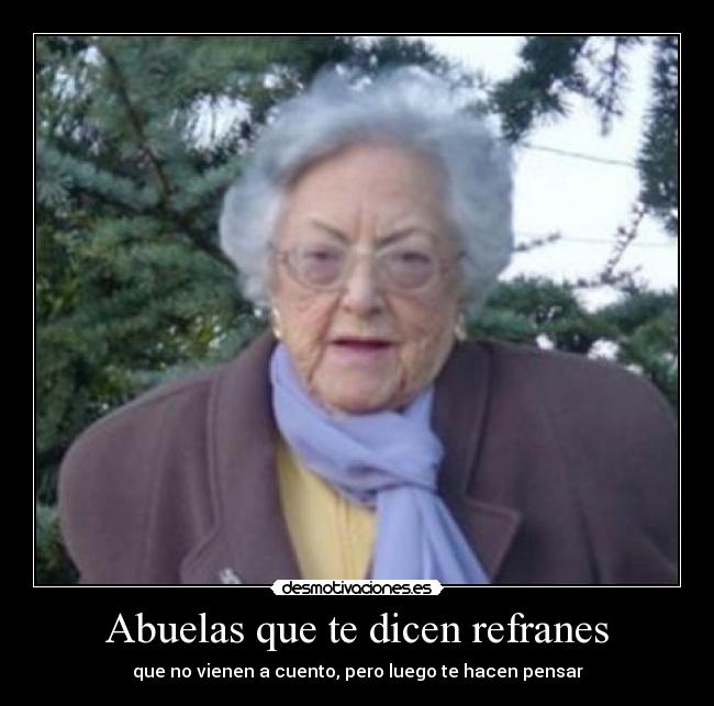 Abuelas que te dicen refranes -