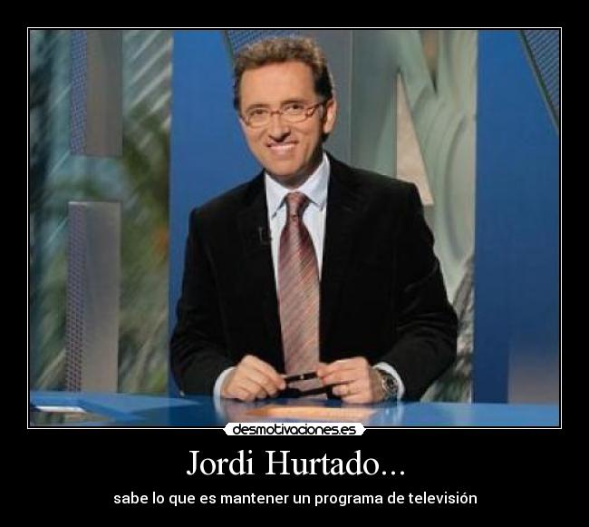 Jordi Hurtado... -