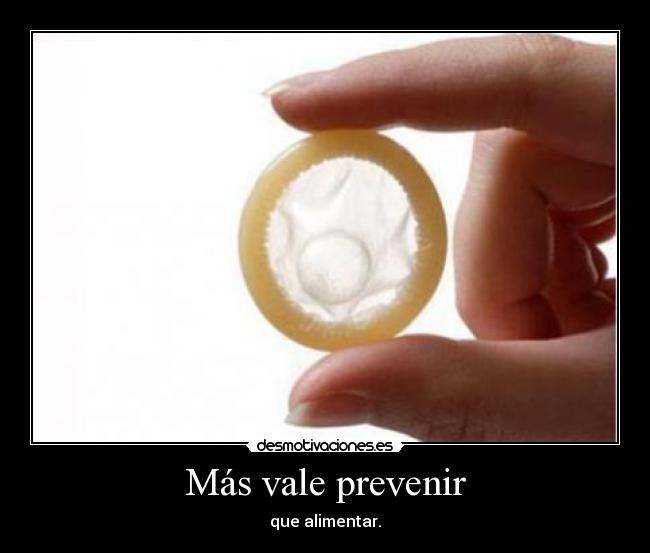 Más vale prevenir - que alimentar.