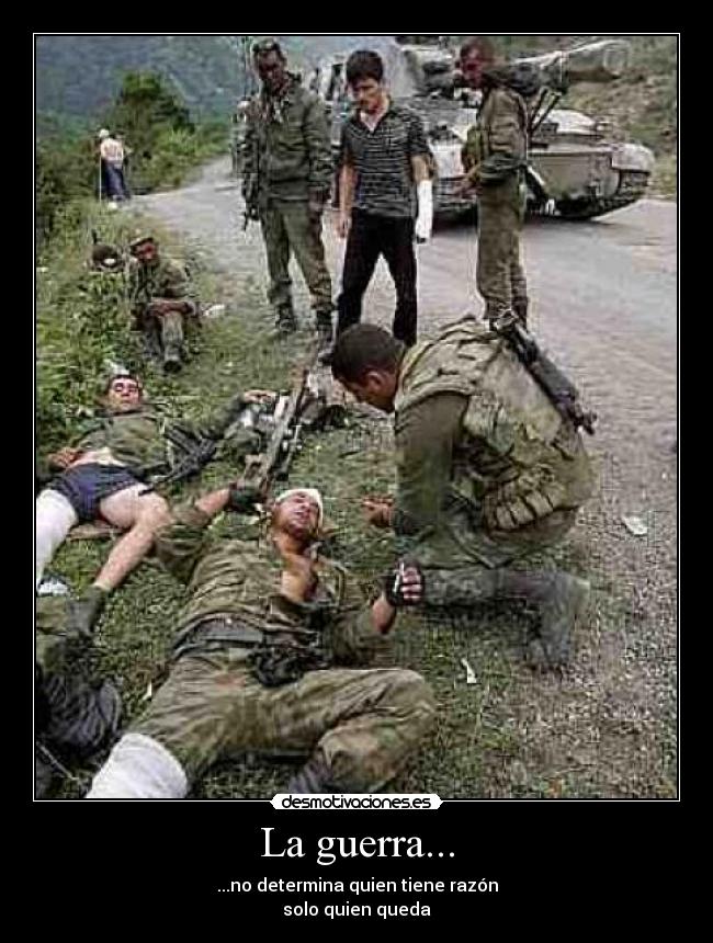 La guerra... - ...no determina quien tiene razón
solo quien queda
