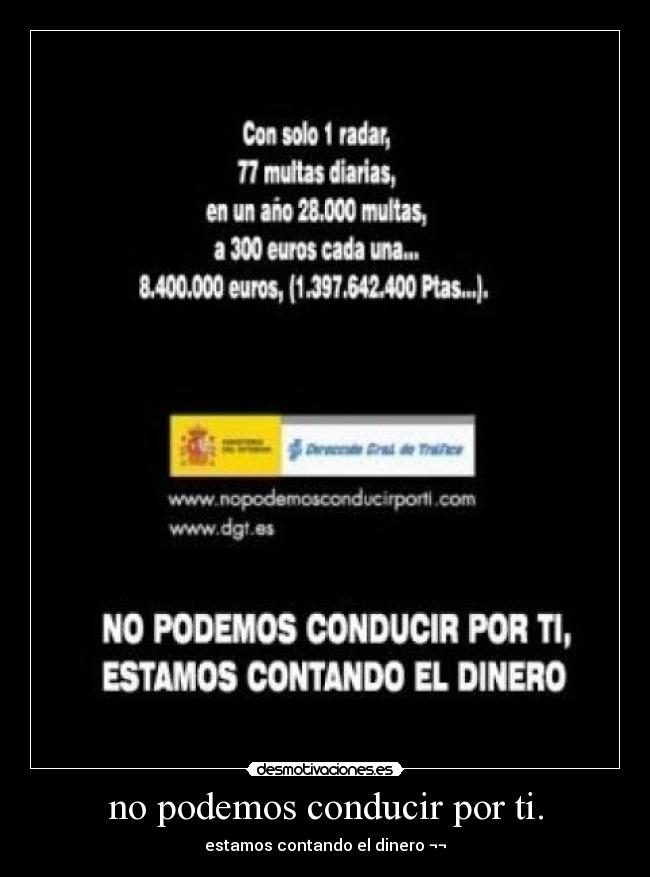 no podemos conducir por ti. -