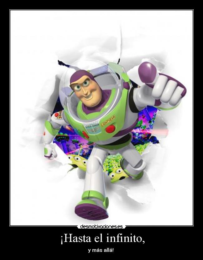 ¡Hasta el infinito, - y más allá!