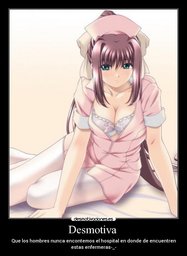 Desmotiva - Que los hombres nunca encontemos el hospital en donde de encuentren
estas enfermeras-_-