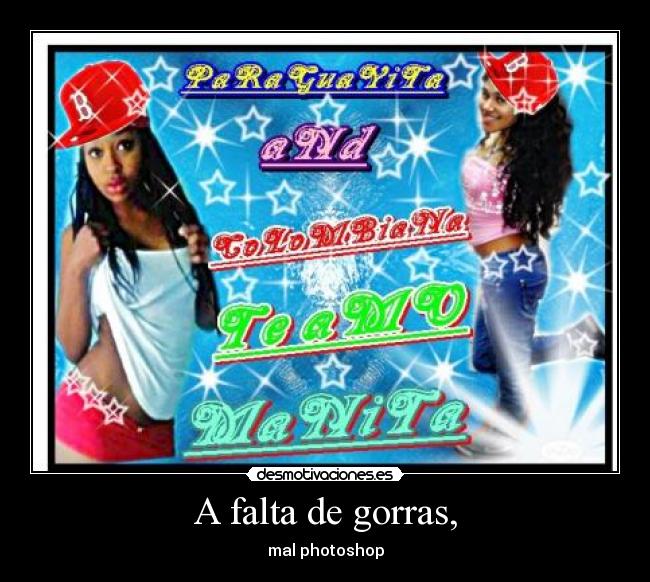 A falta de gorras, - mal photoshop