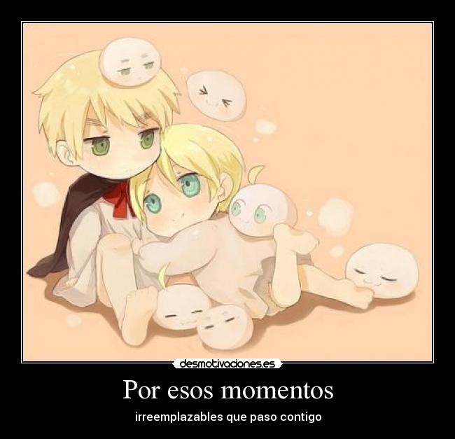 Por esos momentos - irreemplazables que paso contigo