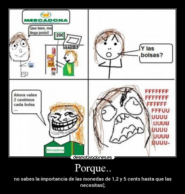 Porque.. - no sabes la importancia de las monedas de 1,2 y 5 cents hasta que las necesitas(;