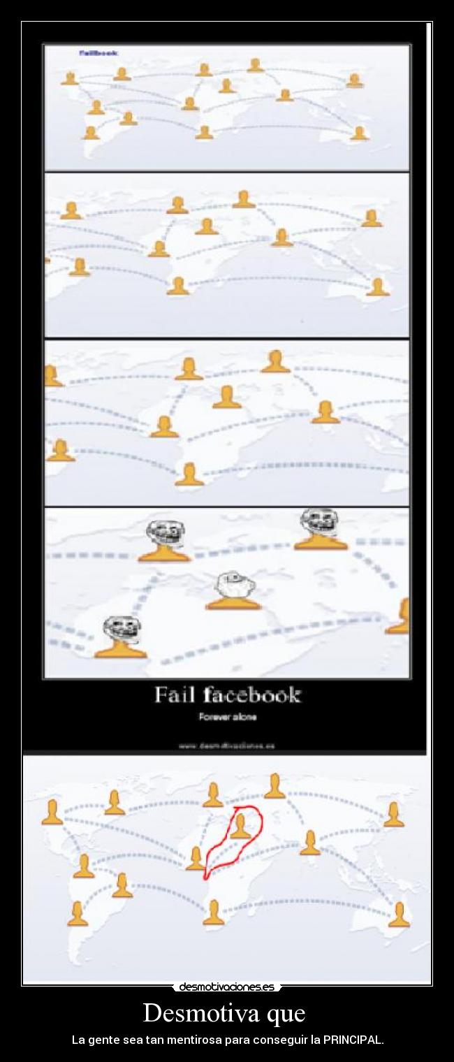 Desmotiva que  - La gente sea tan mentirosa para conseguir la PRINCIPAL.