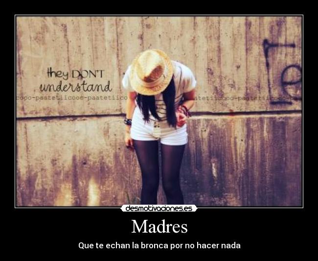 Madres - Que te echan la bronca por no hacer nada
