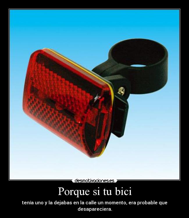 Porque si tu bici - tenía uno y la dejabas en la calle un momento, era probable que desapareciera.