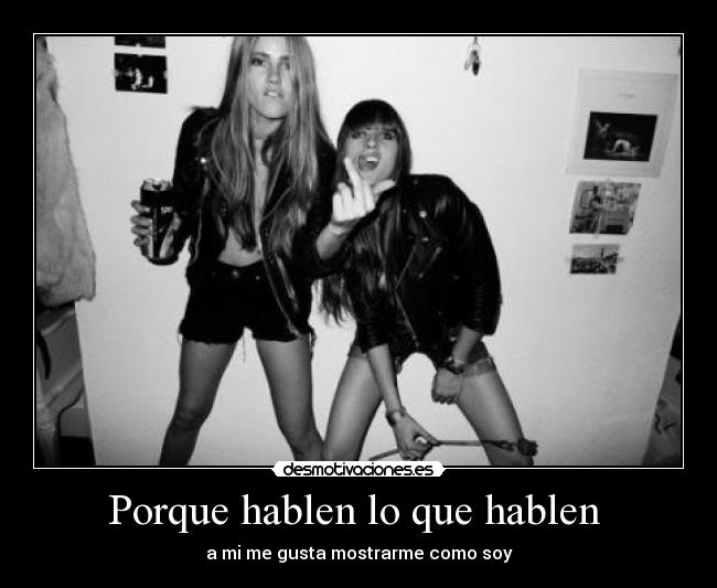 Porque hablen lo que hablen -