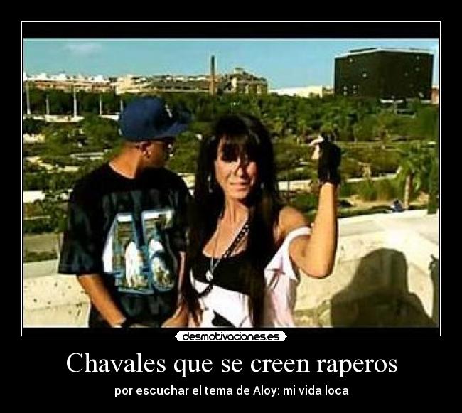 Chavales que se creen raperos - por escuchar el tema de Aloy: mi vida loca