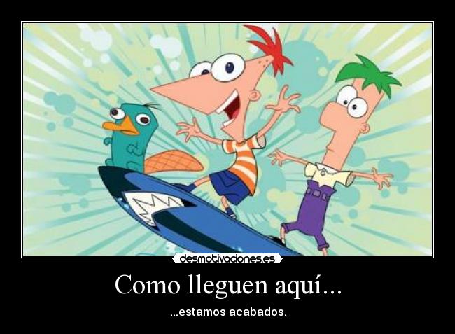 Como lleguen aquí... -