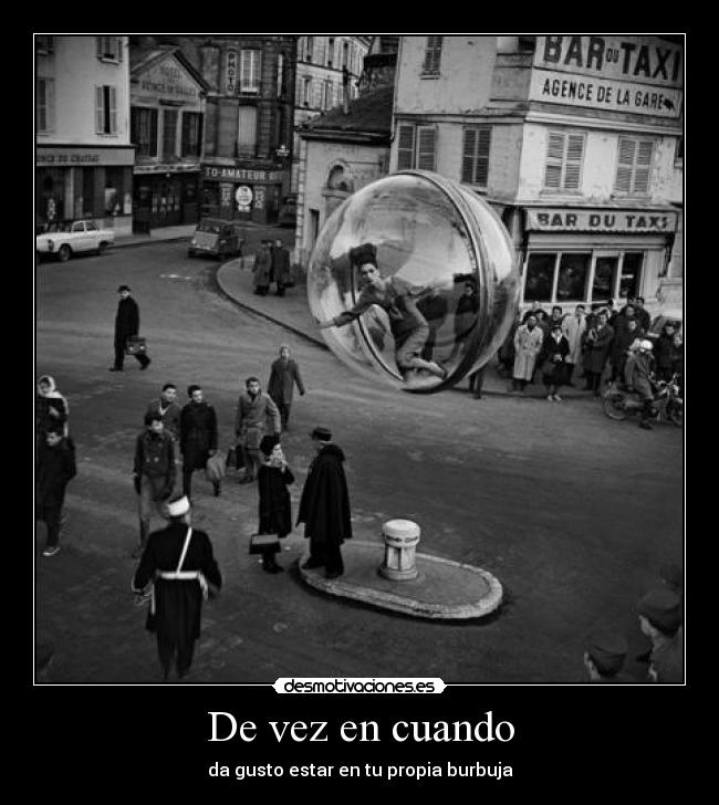 carteles mundo vez cuando gusto gustar globo chica gente personas burbuja desmotivaciones