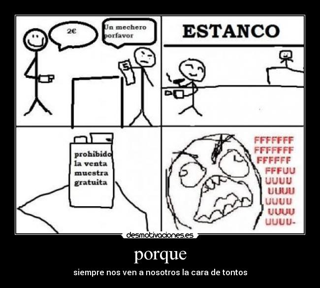 porque - siempre nos ven a nosotros la cara de tontos