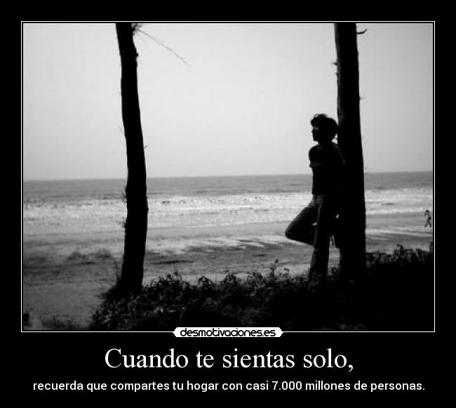Cuando te sientas solo, -