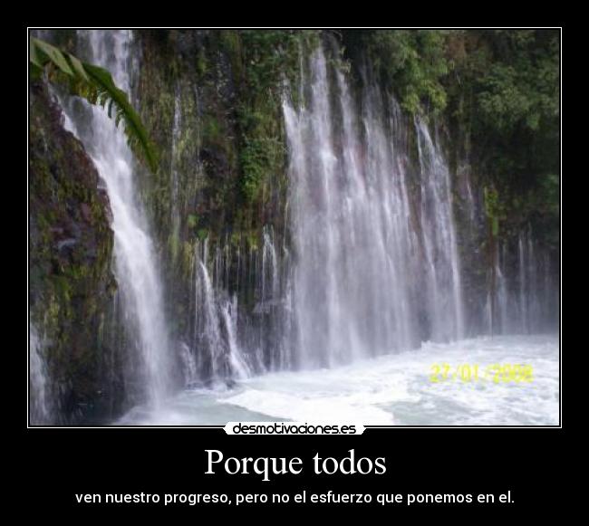 Porque todos - ven nuestro progreso, pero no el esfuerzo que ponemos en el.