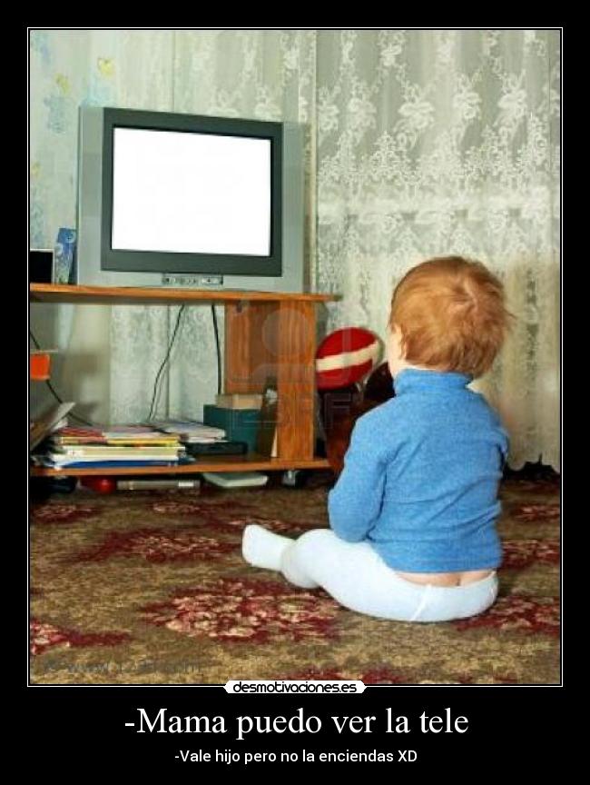 -Mama puedo ver la tele -