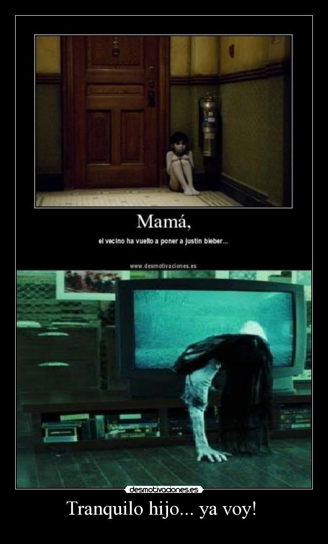 Tranquilo hijo... ya voy! -