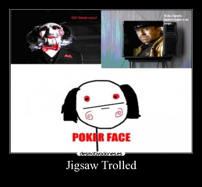 Jigsaw Trolled -
