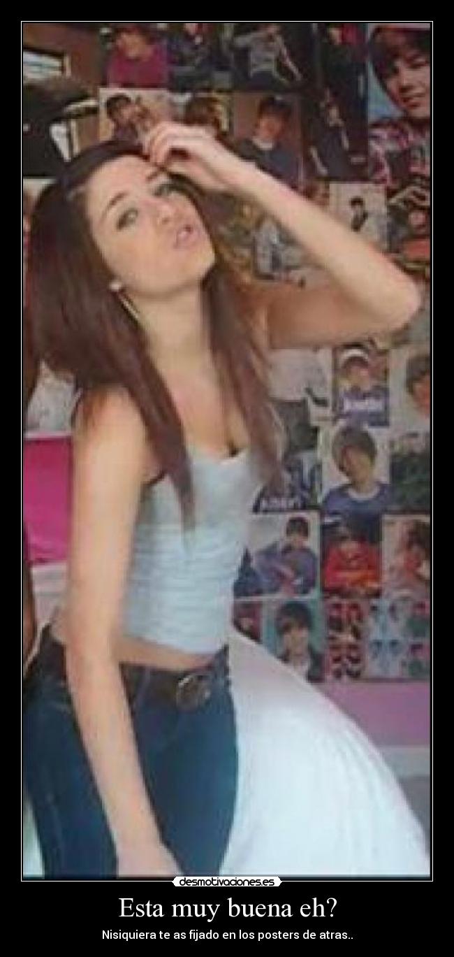 Esta muy buena eh? - Nisiquiera te as fijado en los posters de atras..