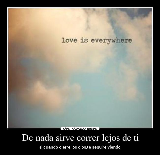 De nada sirve correr lejos de ti - 