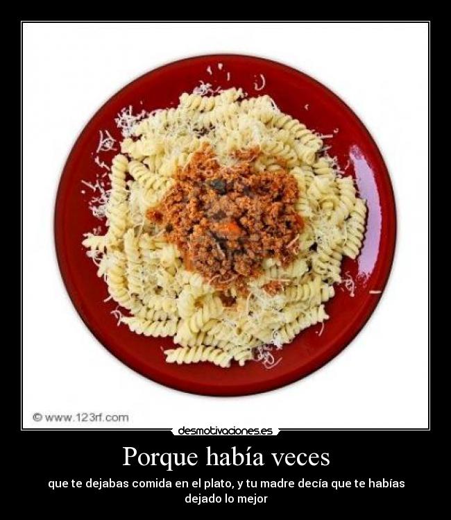 Porque había veces -