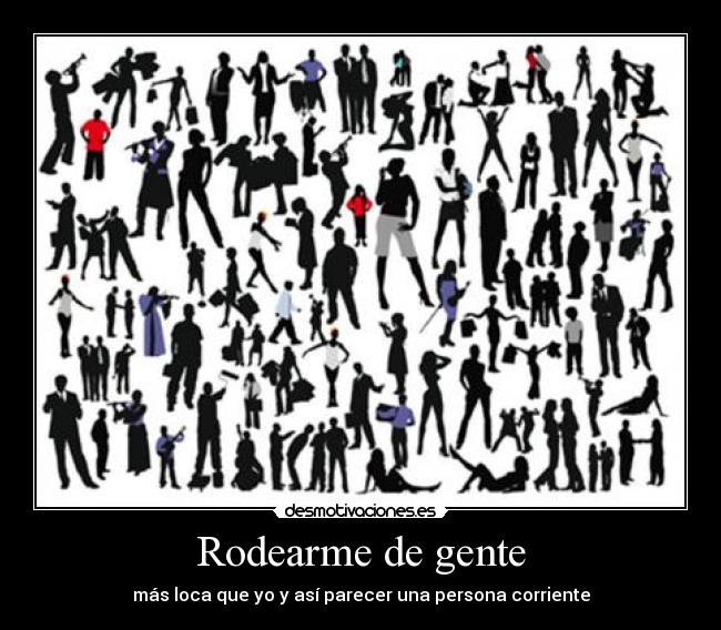 Rodearme de gente -