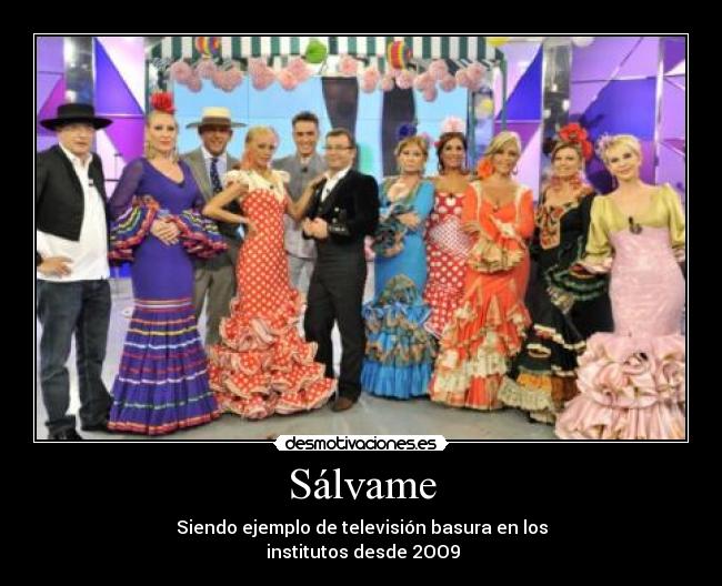 Sálvame - Siendo ejemplo de televisión basura en los
institutos desde 2OO9