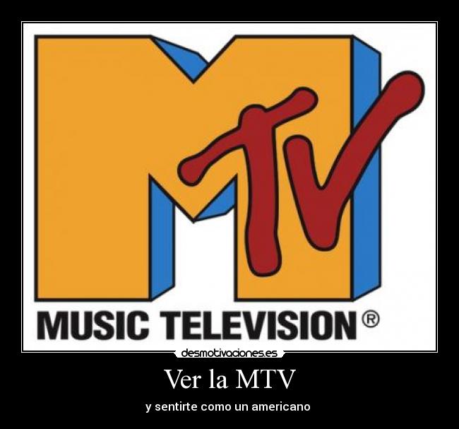 Ver la MTV - y sentirte como un americano 