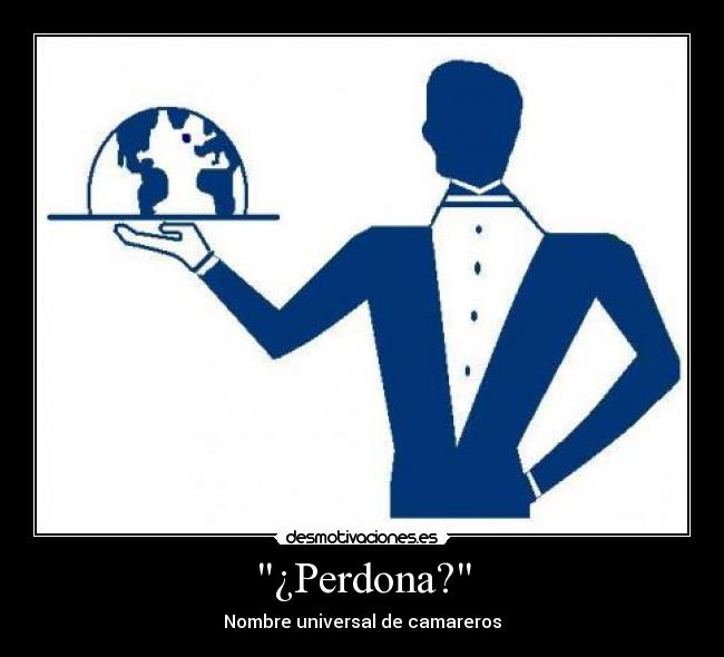 ¿Perdona? -