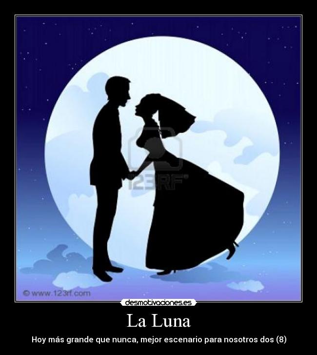 La Luna - Hoy más grande que nunca, mejor escenario para nosotros dos (8)
