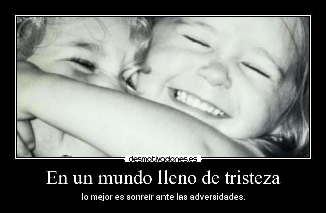 En un mundo lleno de tristeza - 