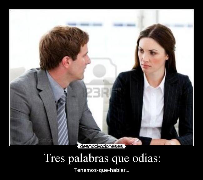 Tres palabras que odias: - Tenemos-que-hablar...