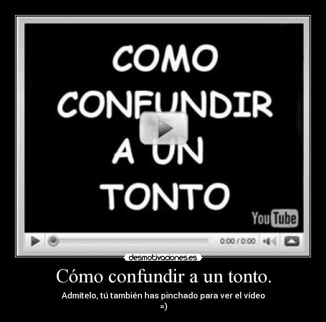Cómo confundir a un tonto. -