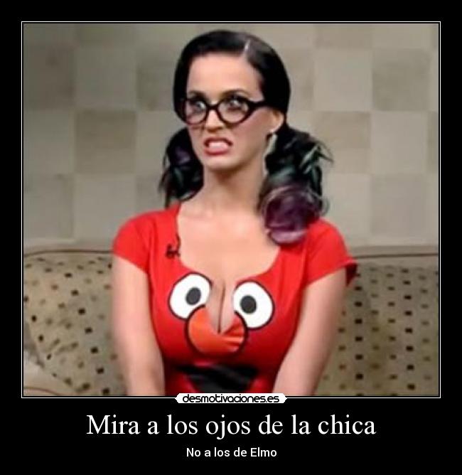 Mira a los ojos de la chica - No a los de Elmo