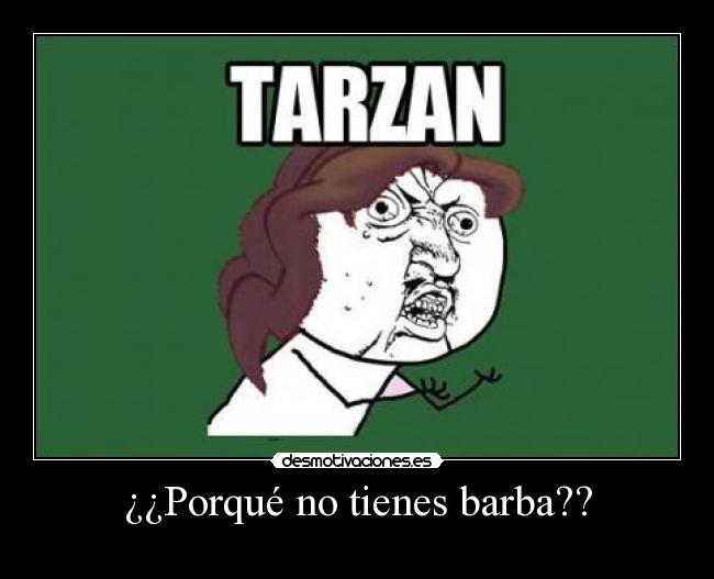¿¿Porqué no tienes barba?? -