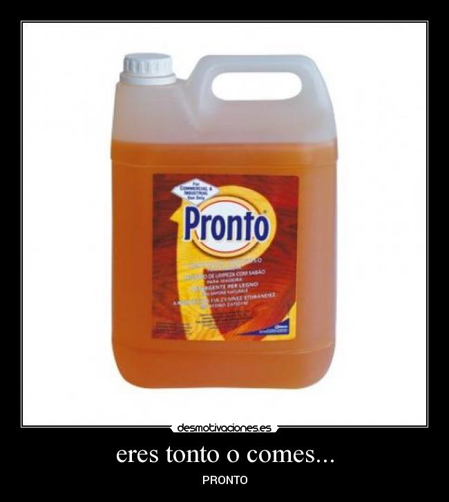 eres tonto o comes... - 