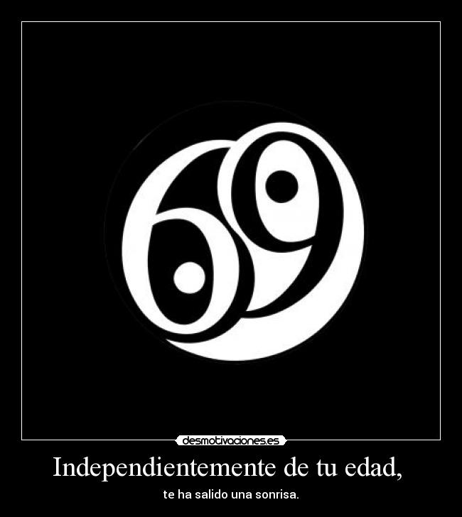 Independientemente de tu edad,  - te ha salido una sonrisa.