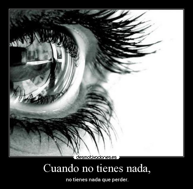 Cuando no tienes nada, - 