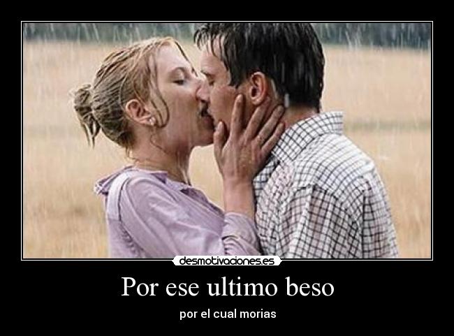Por ese ultimo beso - por el cual morias