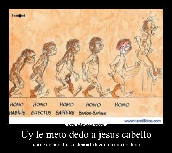 Uy le meto dedo a jesus cabello -