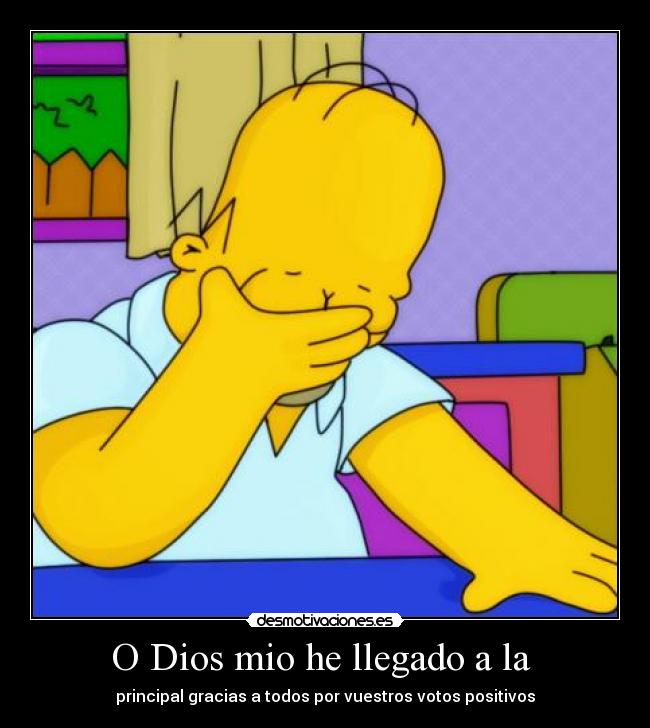 O Dios mio he llegado a la - principal gracias a todos por vuestros votos positivos