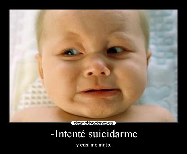 -Intenté suicidarme -