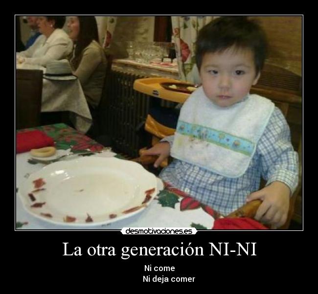 La otra generación NI-NI - Ni come
Ni deja comer