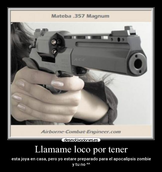 Llamame loco por tener - esta joya en casa, pero yo estare preparado para el apocalipsis zombie y tu no ^^