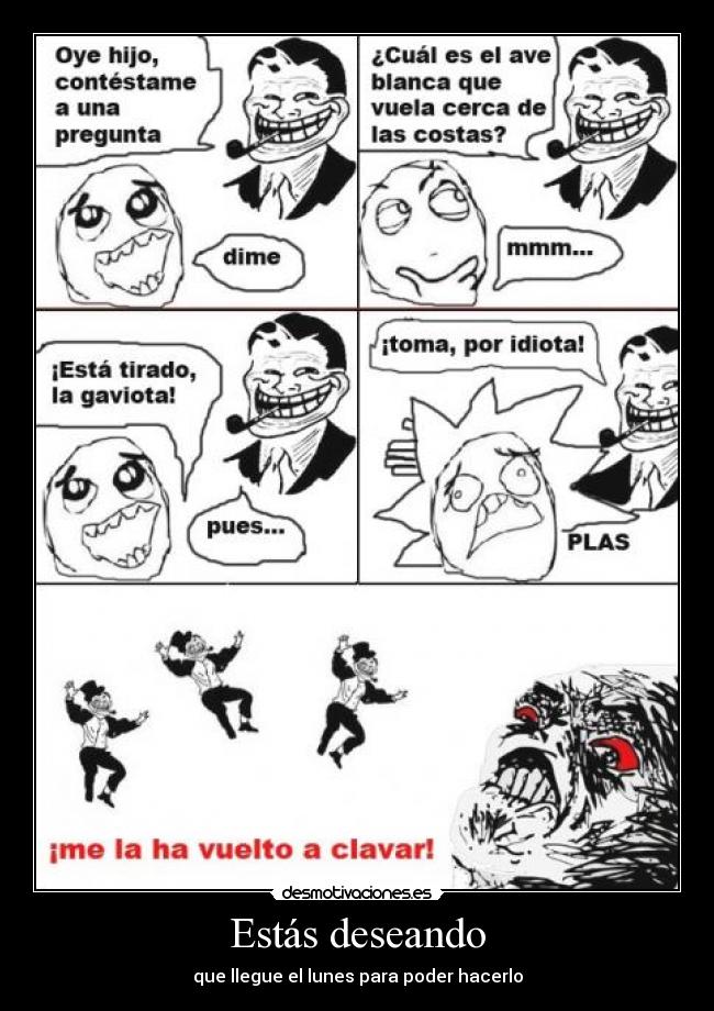 Estás deseando - que llegue el lunes para poder hacerlo