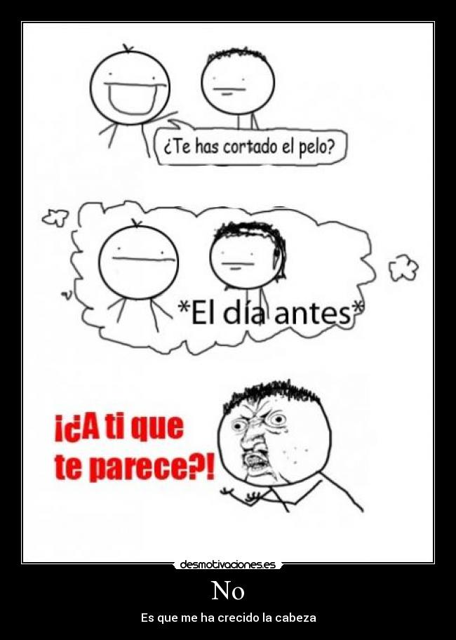 No - Es que me ha crecido la cabeza